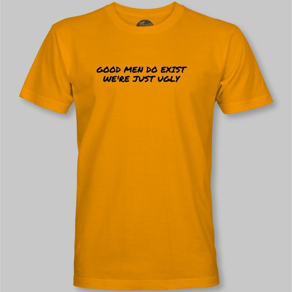 Good Men Do Exist, We're Just Ugly Funny T-Shirt - Picture 6 of 9